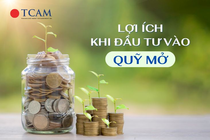 LỢI ÍCH KHI ĐẦU TƯ VÀO QUỸ MỞ